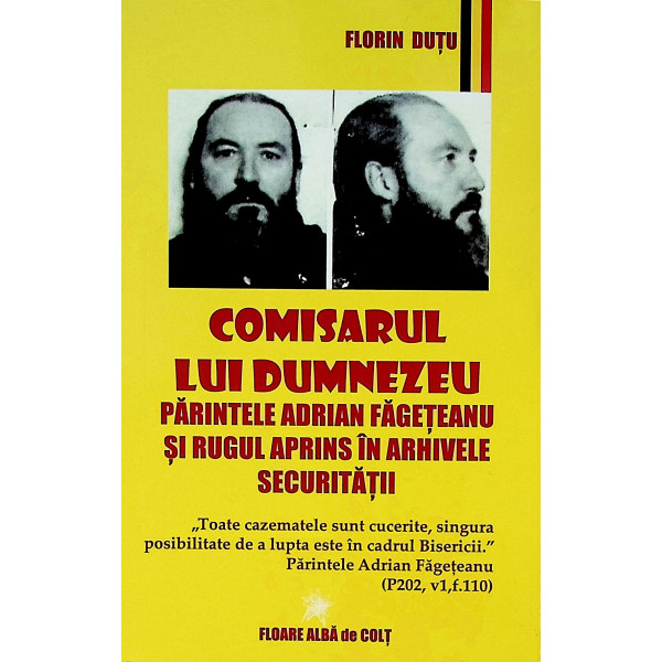 Comisarul lui Dumnezeu. Parintele Adrian Fageteanu si rugul aprins in arhivele securitatii