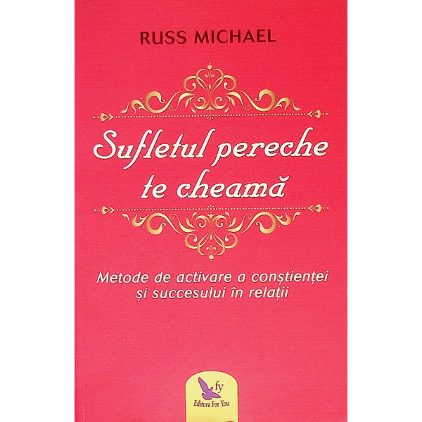 Sufletul pereche te cheama. Metode de activare a constientei si sucesului in relatii