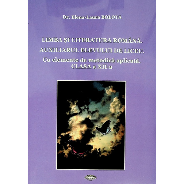 Limba si literatura romana, clasa a XII-a. Auxiliarul elevului de liceu cu elemente de metodica aplicata