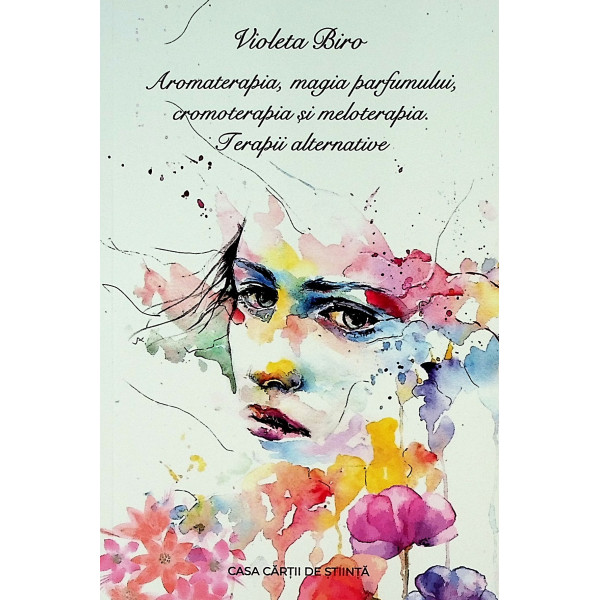 Aromaterapia, magia parfumului, cromoterapia si meloterapia. Terapii alternative