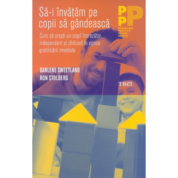 Sa-i invatam pe copii sa gandesca. Cum sa cresti un copil increzator, independent si chibzuit in epoca gratificarii imediate