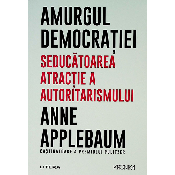Amurgul democratiei.Seducatoarea atractie a autoritarismului
