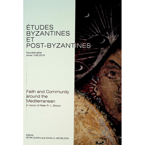 Etudes Byzantines et Post-Byzantines, tome I (VIII). Faith and Community around the Mediterranean