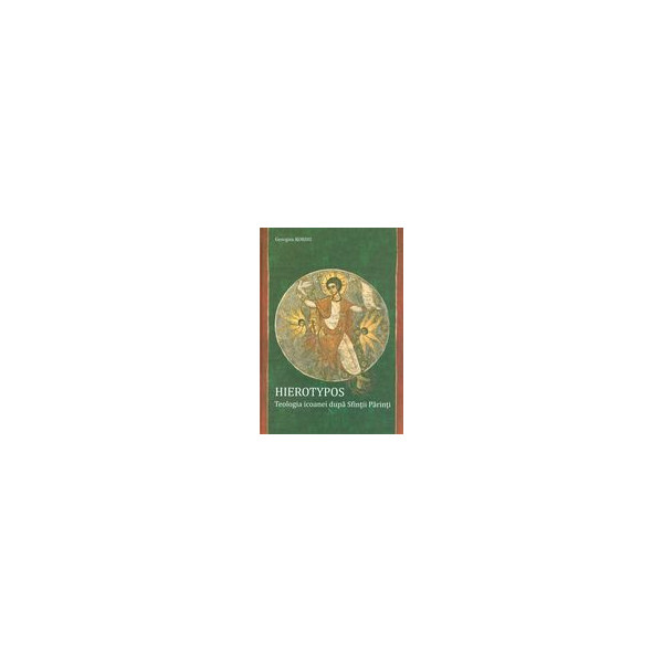 Hierotypos. Teologia icoanei dupa Sfintii Parinti