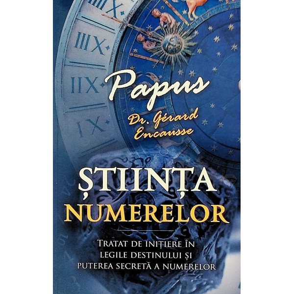 Stiinta numerelor. Tratat de initiere in legile destinului si puterea secreta a numerelor