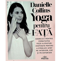 Yoga pentru fata. Exercitii pentru fermitatea fetei & sfaturi inspirate pentru a straluci atat pe interior, cat si pe exterior