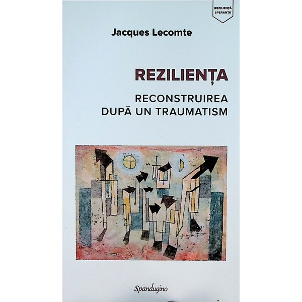 Rezilienta. Reconstruirea dupa un traumatism