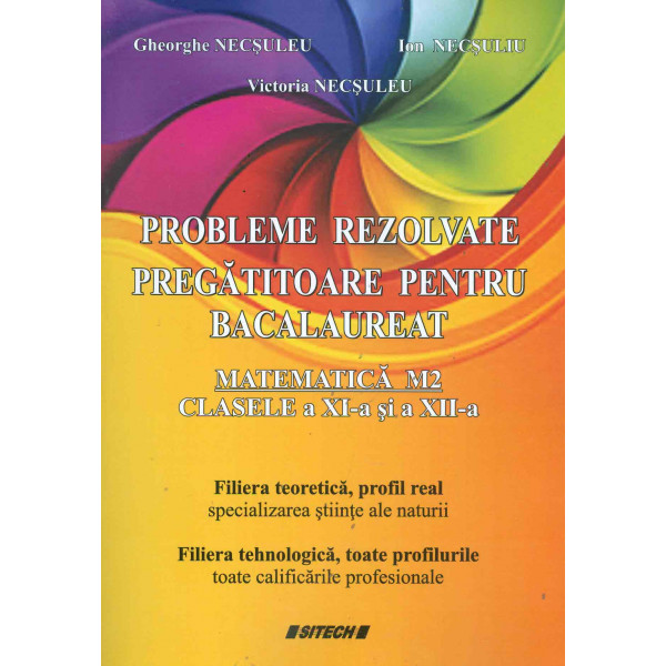 Matematica M2, clasele a XI-a si a XII-a. Probleme rezolvate pregatitoare pentru bacalaureat