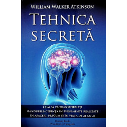 Tehnica secreta. Cum sa va transformati gandurile-cerinta in evenimente realizate in afaceri, precum si in viata de zi cu zi