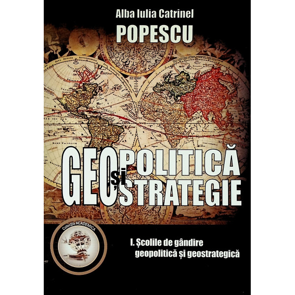 Geopolitica si strategie, vol. I - Scolile de gandire geopolitica si geostrategica