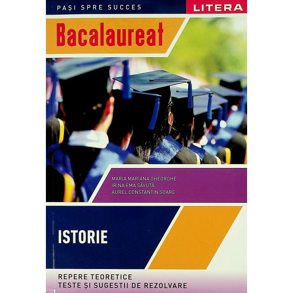 Istorie - Repere teoretice. Teste si sugestii de rezolvare - Bacalaureat