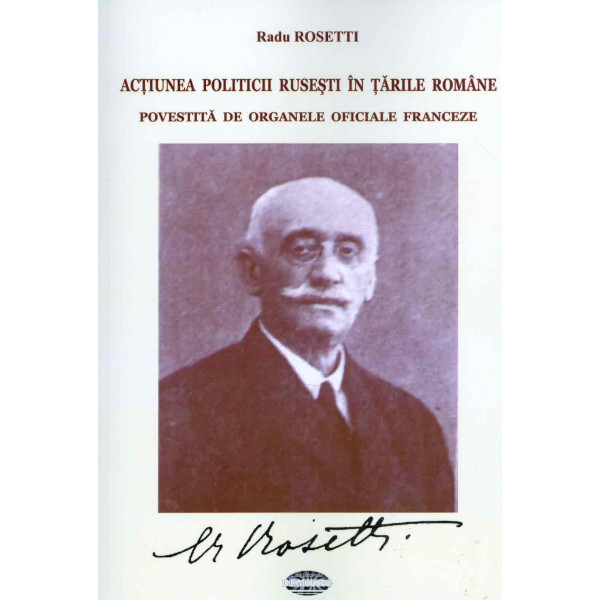 Actiunea politicii rusesti in Tarile Romane. Povestita de organele oficiale franceze