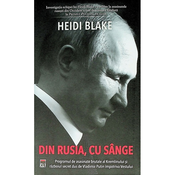 Din Rusia, cu sange. Programul de asasinate brutale ale Kremlinului si razboiul secret dus de Vladimir Putin impotriva Vestului