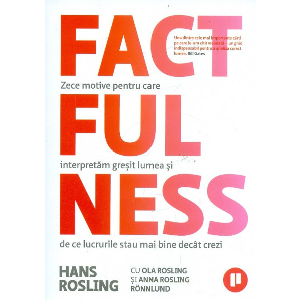 Factfulness. Zece motive pentru care interpretam gresit lumea si de ce lucrurile stau mai bine decat crezi