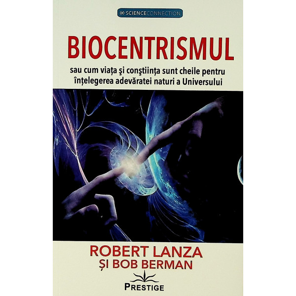 Biocentrismul sau cum viata si constiinta sunt cheile pentru intelegerea adevaratei naturi a Universului