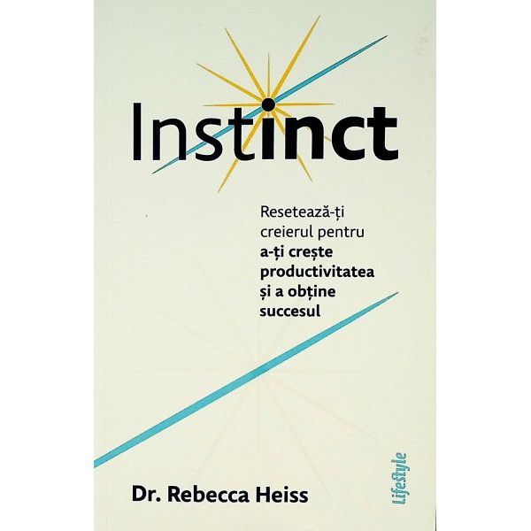 Instinct. Reseteaza-ti creierul pentru a-ti creste productivitatea si a obtine succesul