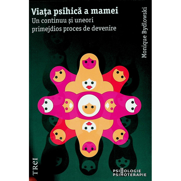 Viata psihica a mamei. Un continuu si uneori primejdios proces de devenire