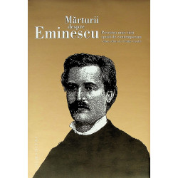 Marturii despre Eminescu. Povestea unei vieti spusa de contemporani