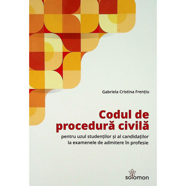 Codul de procedura civila - Pentru uzul studentilor si al candidatilor la examenele de admitere in profesie