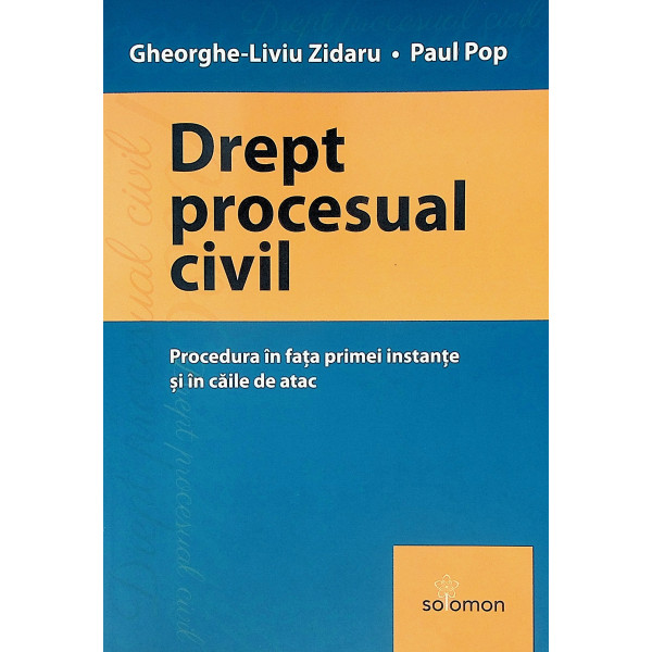 Drept procesual civil. Procedura in fata primei instante si in caile de atac