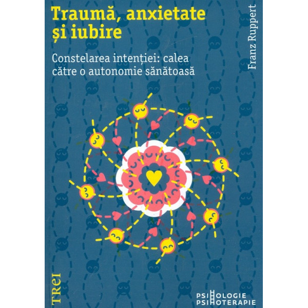 Trauma, anxietate si iubire. Constelarea intentiei: calea catre o autonomie sanatoasa
