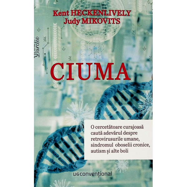 Ciuma. O cercetatoare curajoasa cauta adevarul despre retrovirusurile umane, sindromul oboselii cronice, autismul si alte boli
