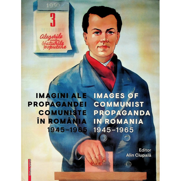 Imagini ale propagandei comuniste in Romania, 1945-1965. editie bilingva