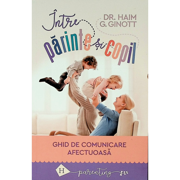 Intre parinte si copil. Ghid de comunicare afectuoasa