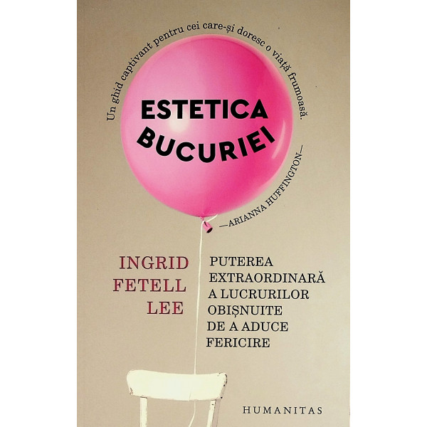 Estetica bucuriei. Puterea extraordinara a lucrurilor obisnuite de a aduce  fericire