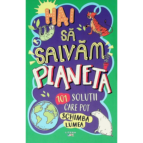 Sa salvam planeta. 101 solutii care pot schimnba lumea