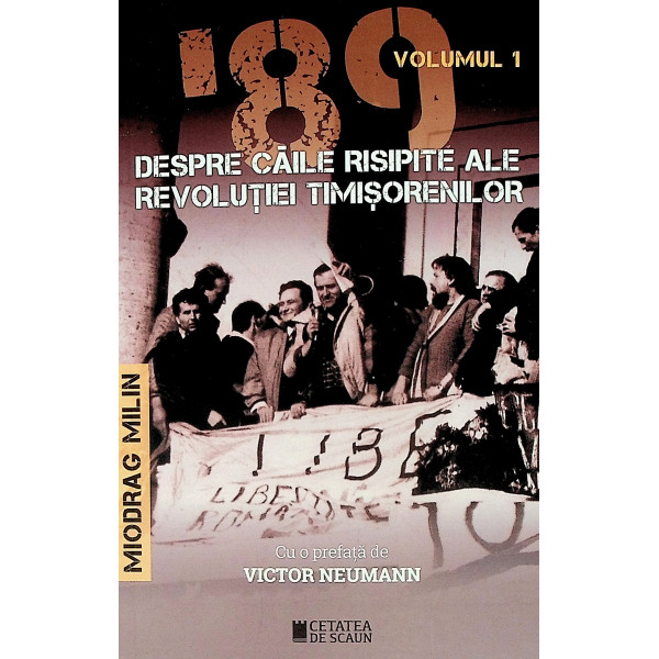 89 - Despre caile risipite ale revolutiei timisorenilor, vol. I