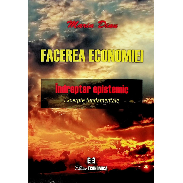 Facerea economiei. Indreptar epistemic. Excerpte fundamentale