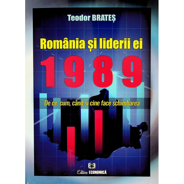 Romania si liderii ei - 1989 - De ce, cand si cine face schimbarea