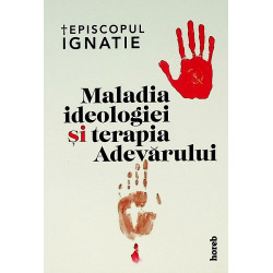 Maladia ideologiei si terapia adevarului