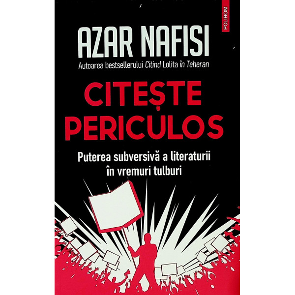 Citeste periculos. Puterea subversiva a literaturii in vremuri tulburi