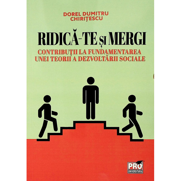 Ridica-te si mergi. Contributii la fundamentarea unei teorii a dezvoltarii sociale