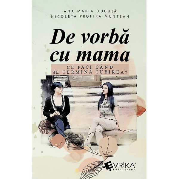 De vorba cu mama. Ce faci cand se termina iubirea?