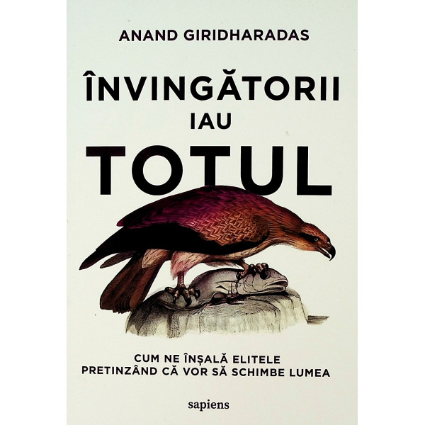 Invingatorii iau totul. Cum ne insala elitele pretinzand ca vor sa schimbe lumea