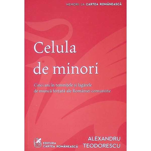 Celula de minori. Cinci ani in temnitele si lagarele de munca fortata ale Romaniei comuniste