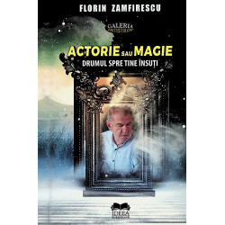 Actorie sau magie. Drumul spre tine insuti