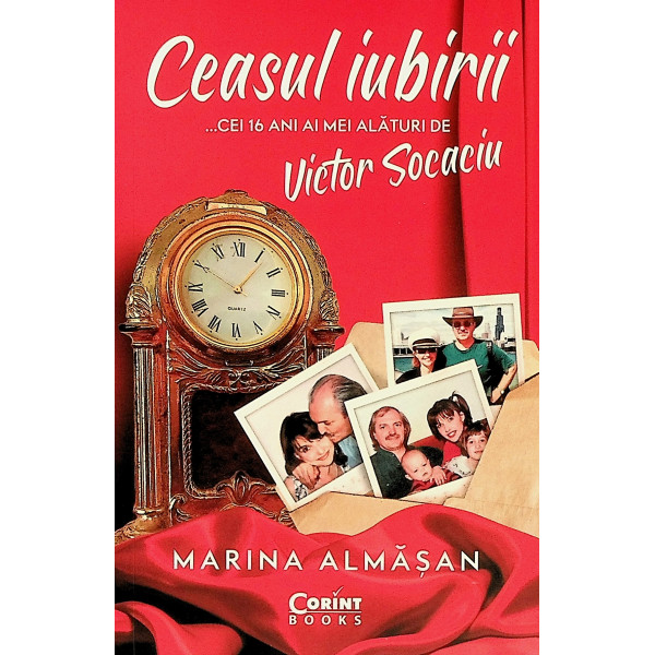Ceasul iubirii ... cei 16 ani ai mei alaturi de Victor Socaciu