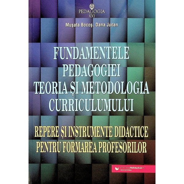 Fundamentele pedagogiei. Teoria si metodologia curriculumului. Repere si instrumente didactice pentru formarea profesorilor