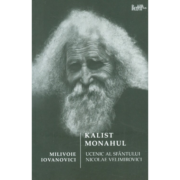 Kalist Monahul. Ucenic al Sfantului Nicolae Velimirovici