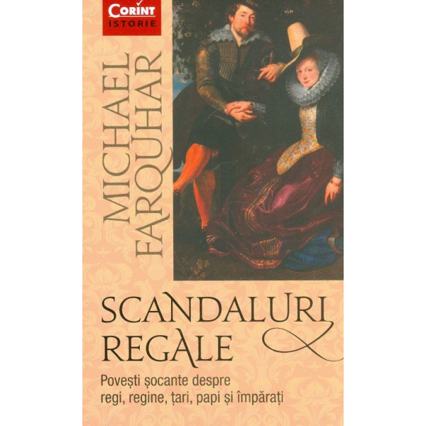 Scandaluri regale. Povesti socante despre regi, regine, tari, papi si imparati