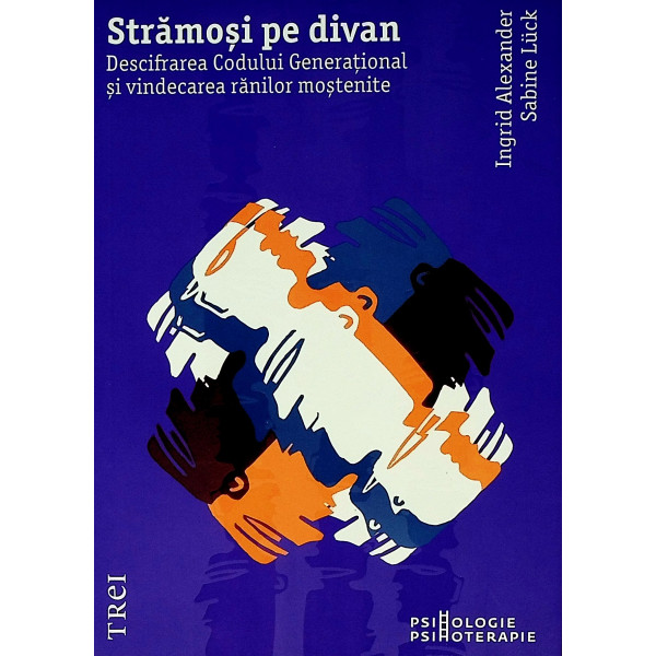 Stramosi pe divan. Descifrarea Codului Generational si vindecarea ranilor mostenite