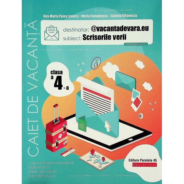 @vacantadevara.eu. Scrisorile verii - Limba si literatura romana. Matematica. Stiinte ale naturii. Educatie civica, clasa a IV-a