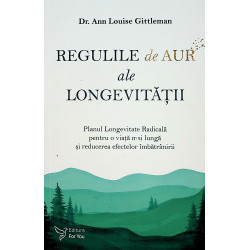 Regulile de aur ale longevitatii. Planul Longevitate Radicala pentru o viata mai lunga si reducerea efectelor imbatranirii