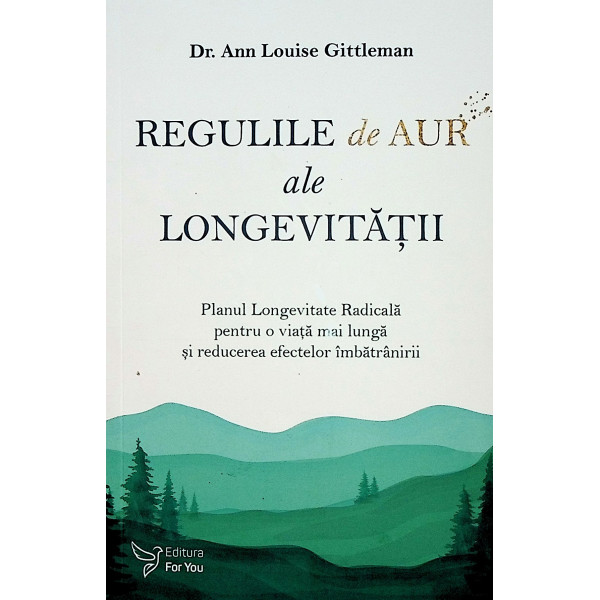 Regulile de aur ale longevitatii. Planul Longevitate Radicala pentru o viata mai lunga si reducerea efectelor imbatranirii