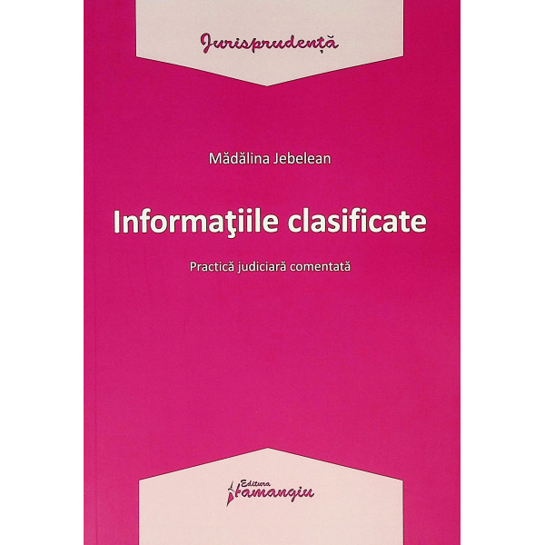 Informatiile clasificate. Practica judiciara comentata