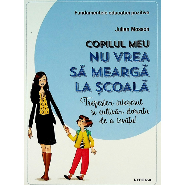 Copilul meu nu vrea sa mearga la scoala. Trezeste-i interesul si cultiva-i dorinta de a invata!